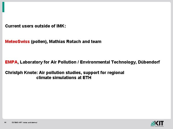 Current users outside of IMK: Meteo. Swiss (pollen), Mathias Rotach and team EMPA, Laboratory