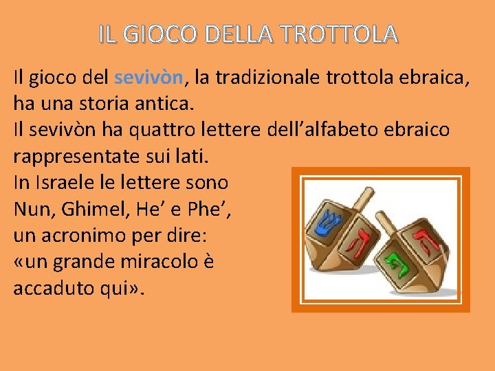 IL GIOCO DELLA TROTTOLA Il gioco del sevivòn, la tradizionale trottola ebraica, ha una