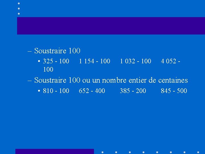 – Soustraire 100 • 325 - 100 1 154 - 100 1 032 -