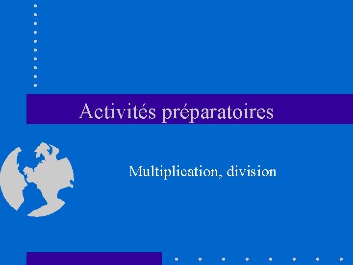 Activités préparatoires Multiplication, division 