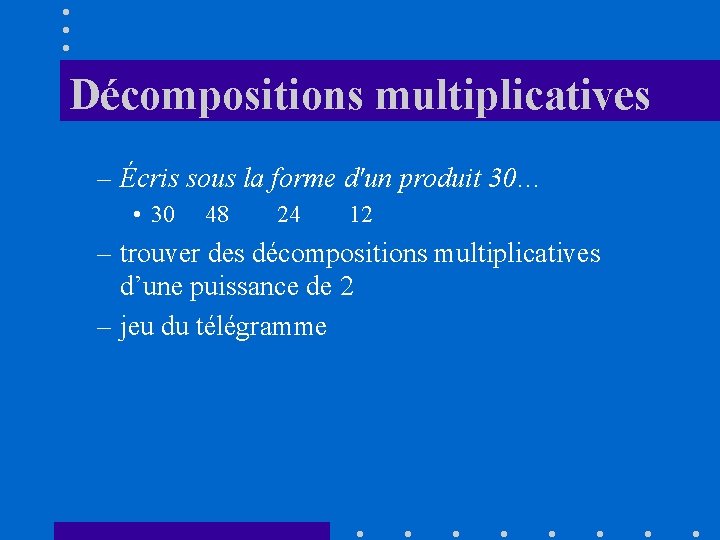 Décompositions multiplicatives – Écris sous la forme d'un produit 30… • 30 48 24