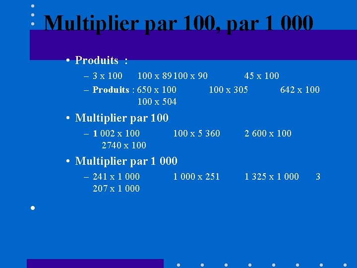 Multiplier par 100, par 1 000 • Produits : – 3 x 100 x