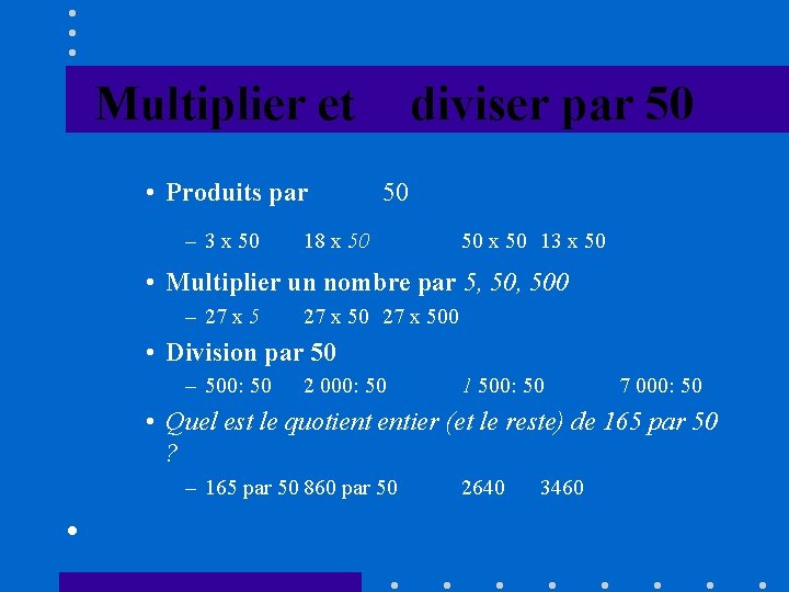 Multiplier et • Produits par – 3 x 50 diviser par 50 50 18