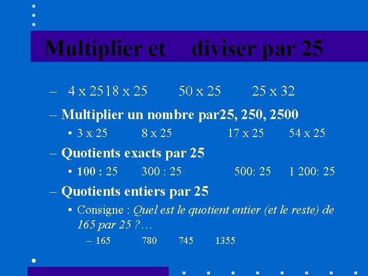 Multiplier et – 4 x 2518 x 25 diviser par 25 50 x 25