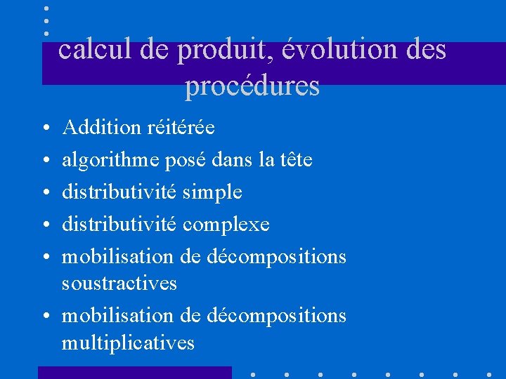 calcul de produit, évolution des procédures • • • Addition réitérée algorithme posé dans