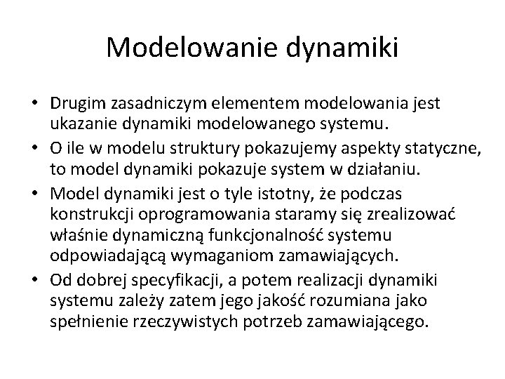 Modelowanie dynamiki • Drugim zasadniczym elementem modelowania jest ukazanie dynamiki modelowanego systemu. • O