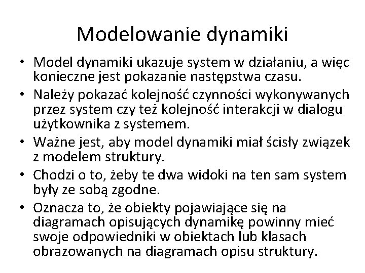 Modelowanie dynamiki • Model dynamiki ukazuje system w działaniu, a więc konieczne jest pokazanie