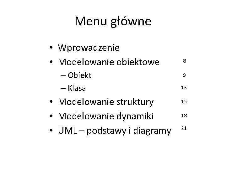 Menu główne • Wprowadzenie • Modelowanie obiektowe – Obiekt – Klasa • Modelowanie struktury