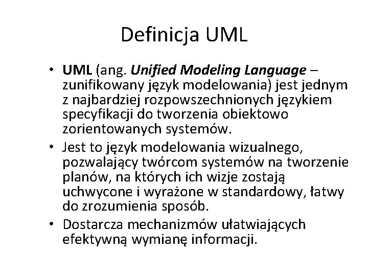 Definicja UML • UML (ang. Unified Modeling Language – zunifikowany język modelowania) jest jednym