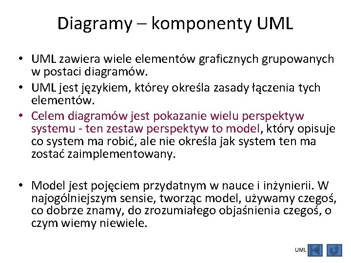 Diagramy – komponenty UML • UML zawiera wiele elementów graficznych grupowanych w postaci diagramów.