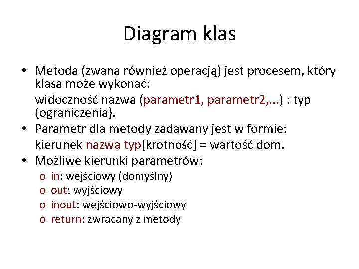 Diagram klas • Metoda (zwana również operacją) jest procesem, który klasa może wykonać: widoczność