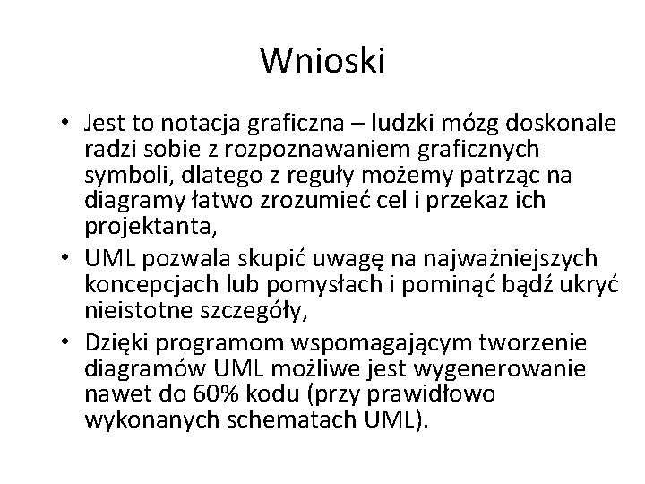 Wnioski • Jest to notacja graficzna – ludzki mózg doskonale radzi sobie z rozpoznawaniem