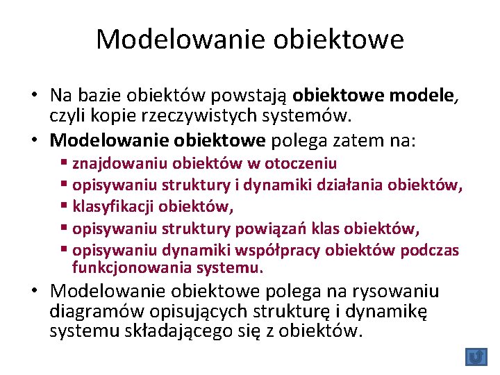 Modelowanie obiektowe • Na bazie obiektów powstają obiektowe modele, czyli kopie rzeczywistych systemów. •