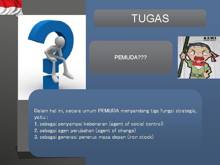 TUGAS PEMUDA? ? ? Dalam hal ini, secara umum PEMUDA menyandang tiga fungsi strategis,