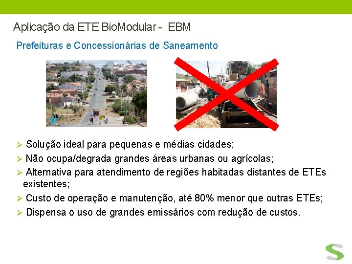 Aplicação da ETE Bio. Modular - EBM Prefeituras e Concessionárias de Saneamento Ø Solução