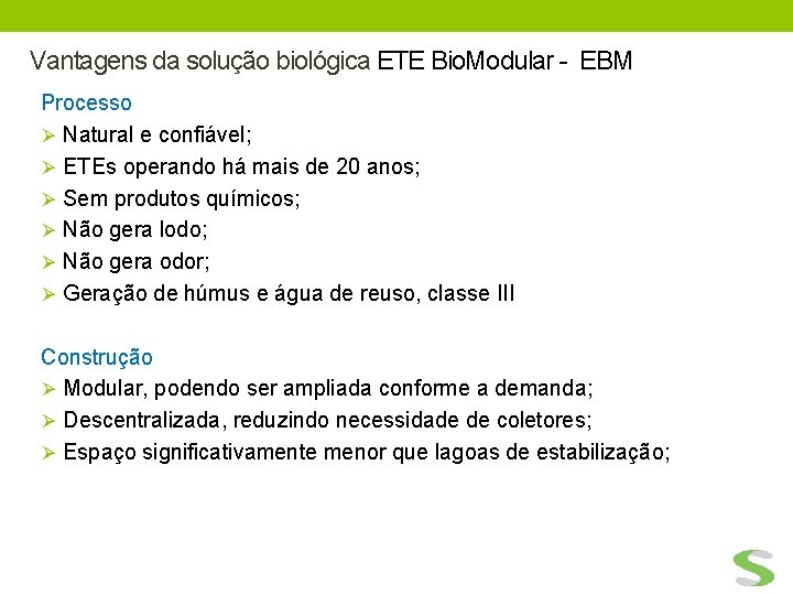 Vantagens da solução biológica ETE Bio. Modular - EBM Processo Ø Natural e confiável;