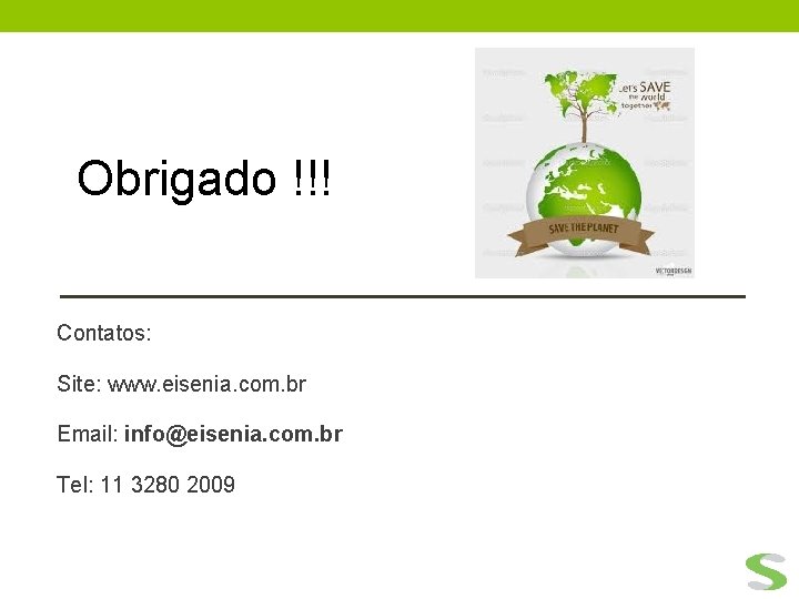 Obrigado !!! Contatos: Site: www. eisenia. com. br Email: info@eisenia. com. br Tel: 11