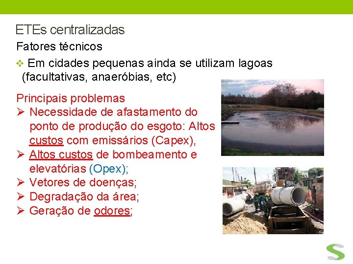 ETEs centralizadas Fatores técnicos v Em cidades pequenas ainda se utilizam lagoas (facultativas, anaeróbias,