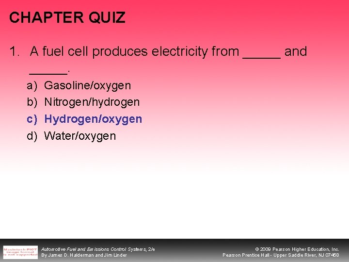 CHAPTER QUIZ 1. A fuel cell produces electricity from _____ and _____. a) b)