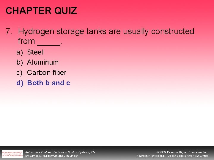 CHAPTER QUIZ 7. Hydrogen storage tanks are usually constructed from _____. a) b) c)