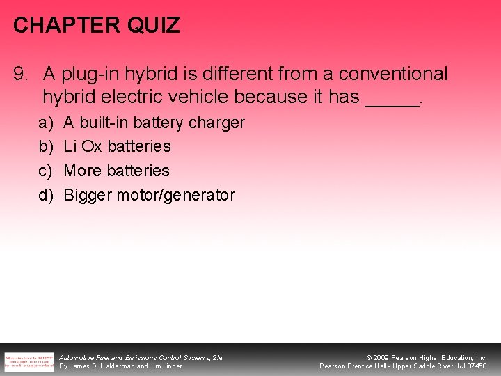 CHAPTER QUIZ 9. A plug-in hybrid is different from a conventional hybrid electric vehicle