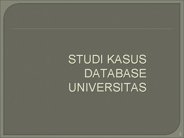 STUDI KASUS DATABASE UNIVERSITAS 3 