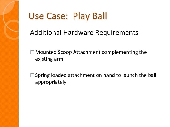 Use Case: Play Ball Additional Hardware Requirements � Mounted Scoop Attachment complementing the existing