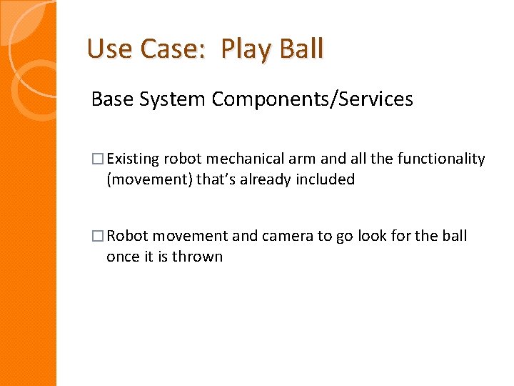 Use Case: Play Ball Base System Components/Services � Existing robot mechanical arm and all