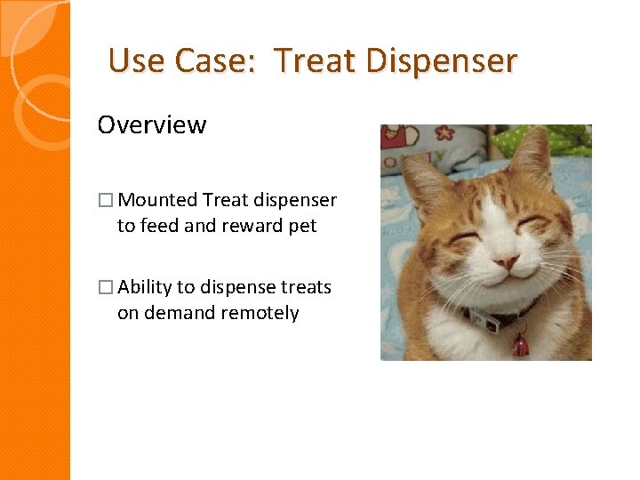 Use Case: Treat Dispenser Overview � Mounted Treat dispenser to feed and reward pet