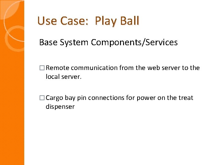 Use Case: Play Ball Base System Components/Services � Remote communication from the web server Use Case: Play Ball Base System Components/Services � Remote communication from the web server