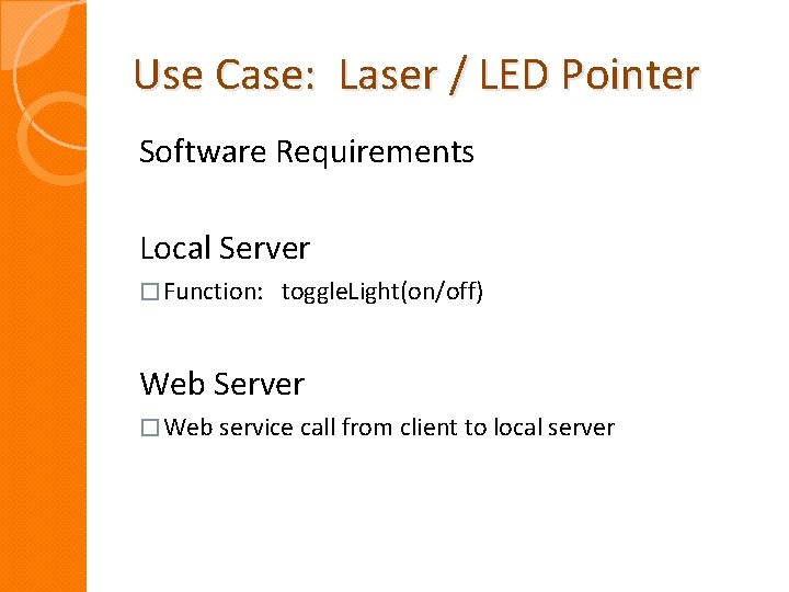 Use Case: Laser / LED Pointer Software Requirements Local Server � Function: toggle. Light(on/off)