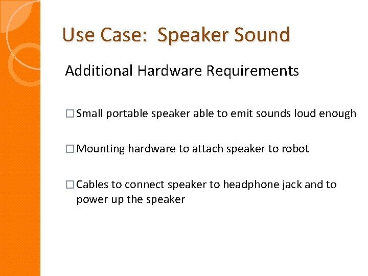 Use Case: Speaker Sound Additional Hardware Requirements � Small portable speaker able to emit