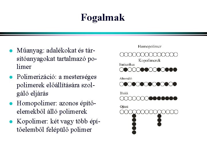 Fogalmak l l Műanyag: adalékokat és társítóanyagokat tartalmazó polimer Polimerizáció: a mesterséges polimerek előállítására