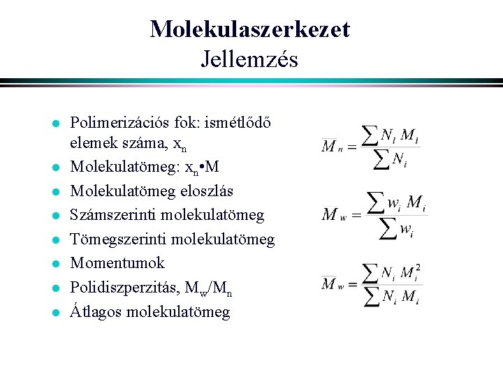 Molekulaszerkezet Jellemzés l l l l Polimerizációs fok: ismétlődő elemek száma, xn Molekulatömeg: xn