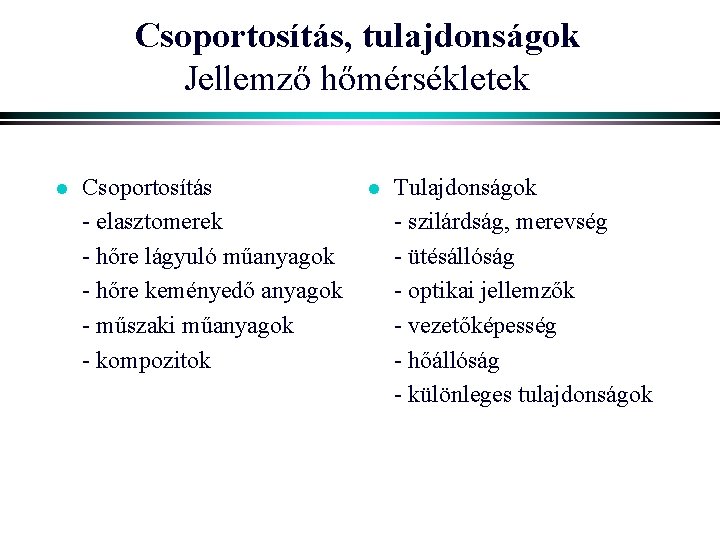 Csoportosítás, tulajdonságok Jellemző hőmérsékletek l Csoportosítás - elasztomerek - hőre lágyuló műanyagok - hőre