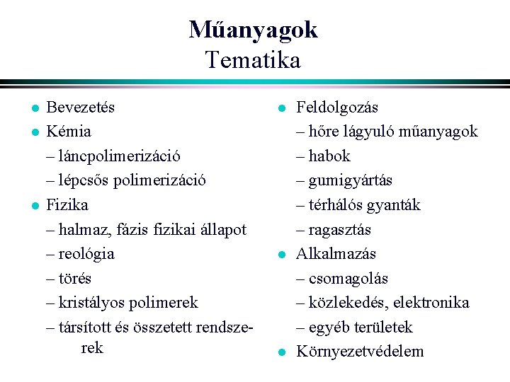 Műanyagok Tematika l l l Bevezetés Kémia – láncpolimerizáció – lépcsős polimerizáció Fizika –