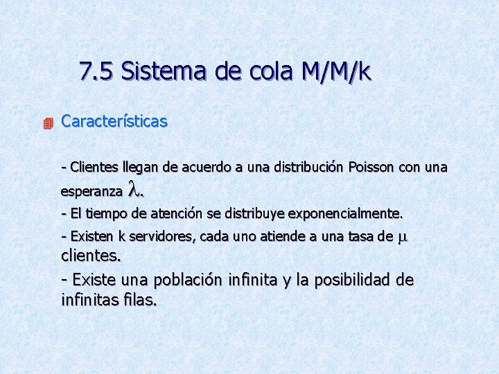 7. 5 Sistema de cola M/M/k 4 Características - Clientes llegan de acuerdo a