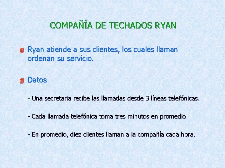 COMPAÑÍA DE TECHADOS RYAN 4 Ryan atiende a sus clientes, los cuales llaman ordenan