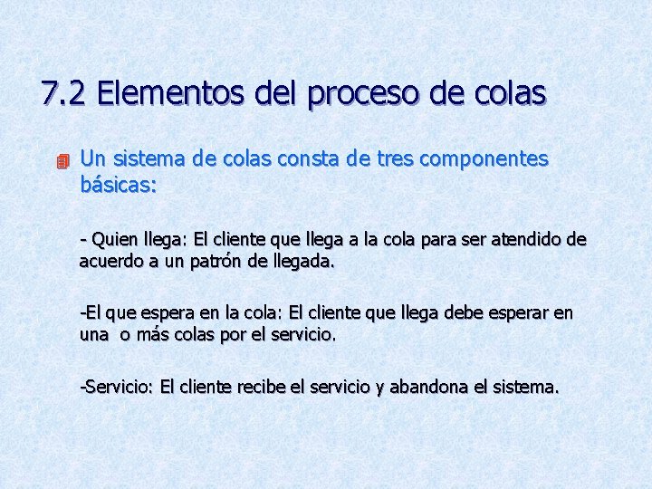 7. 2 Elementos del proceso de colas 4 Un sistema de colas consta de