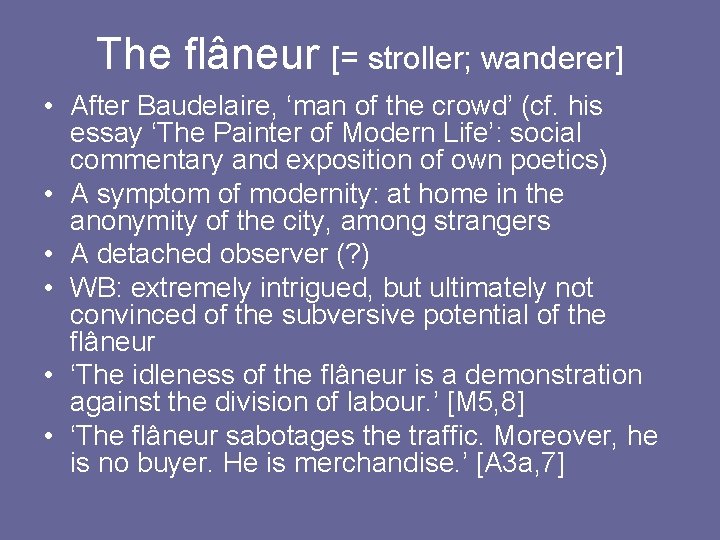 The flâneur [= stroller; wanderer] • After Baudelaire, ‘man of the crowd’ (cf. his