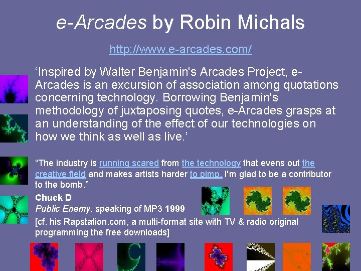  e-Arcades by Robin Michals http: //www. e-arcades. com/ ‘Inspired by Walter Benjamin's Arcades