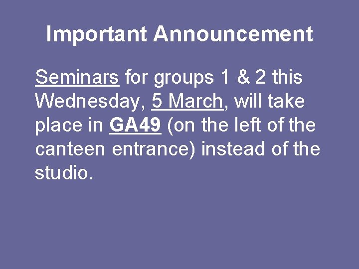 Important Announcement Seminars for groups 1 & 2 this Wednesday, 5 March, will take