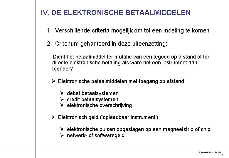 IV. DE ELEKTRONISCHE BETAALMIDDELEN 1. Verschillende criteria mogelijk om tot een indeling te komen