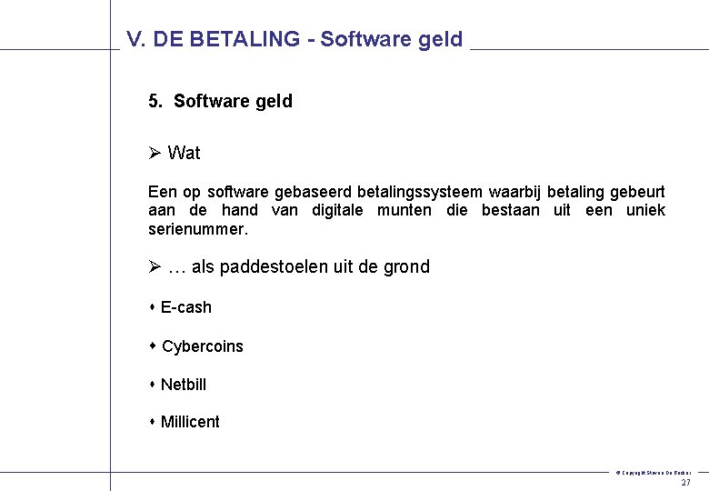 V. DE BETALING - Software geld 5. Software geld Ø Wat Een op software