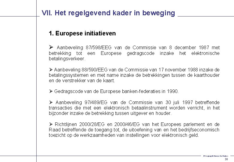 VII. Het regelgevend kader in beweging 1. Europese initiatieven Ø Aanbeveling 87/598/EEG van de