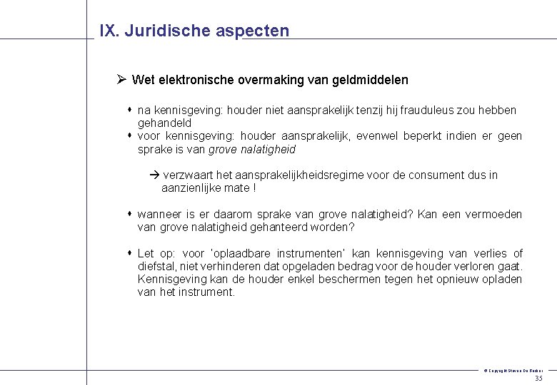IX. Juridische aspecten Ø Wet elektronische overmaking van geldmiddelen s na kennisgeving: houder niet