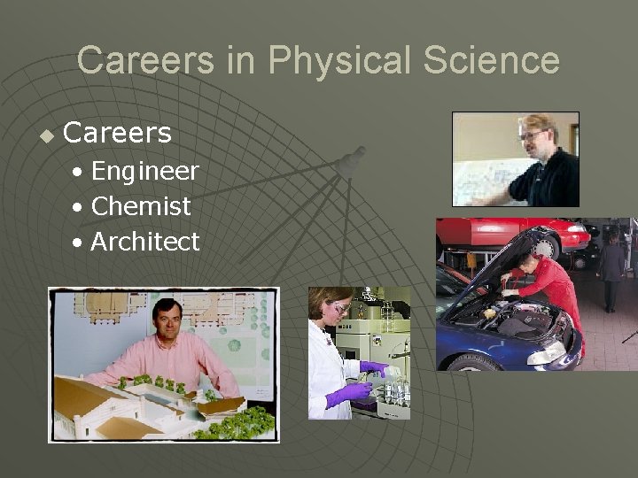 Careers in Physical Science u Careers • Engineer • Chemist • Architect 