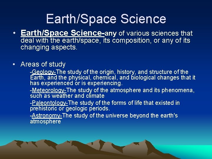 Earth/Space Science • Earth/Space Science-any of various sciences that deal with the earth/space, its