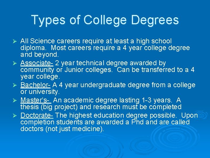 Types of College Degrees Ø Ø Ø All Science careers require at least a