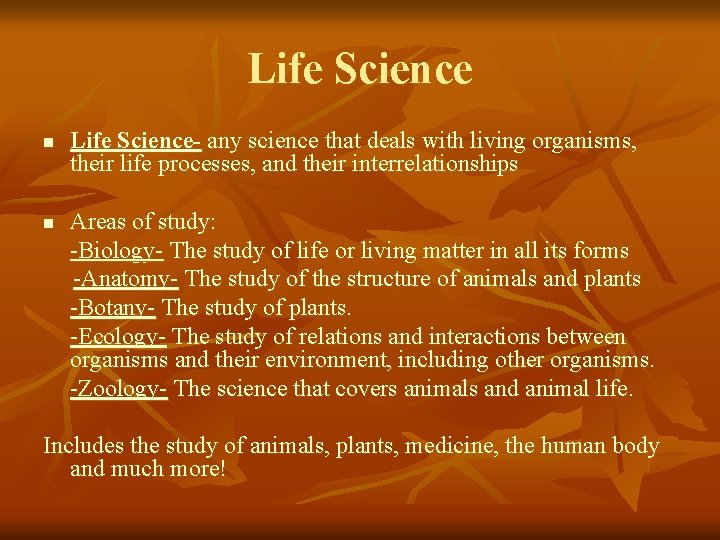Life Science n n Life Science- any science that deals with living organisms, their